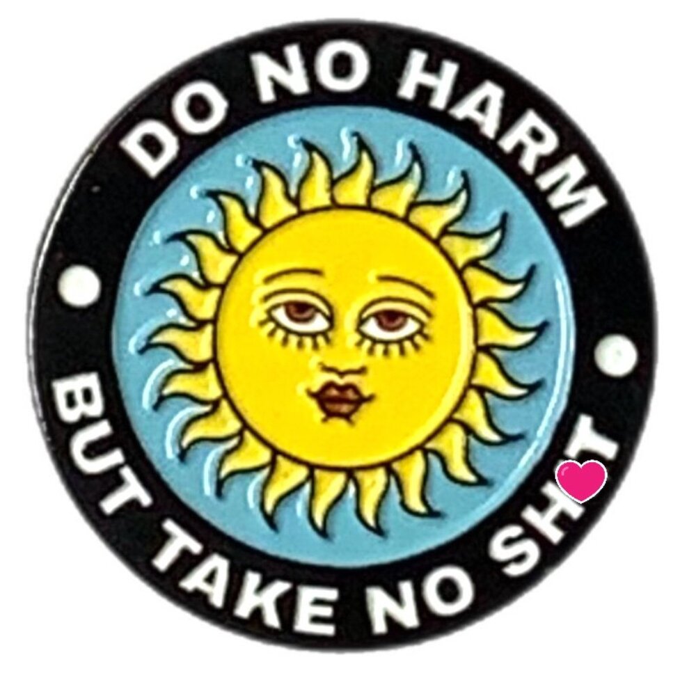 Do No Harm But Take No Sh*t Sun Enamel Pin Unedited